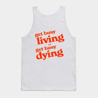 Get Busy Living or Get Busy Dying Tank Top